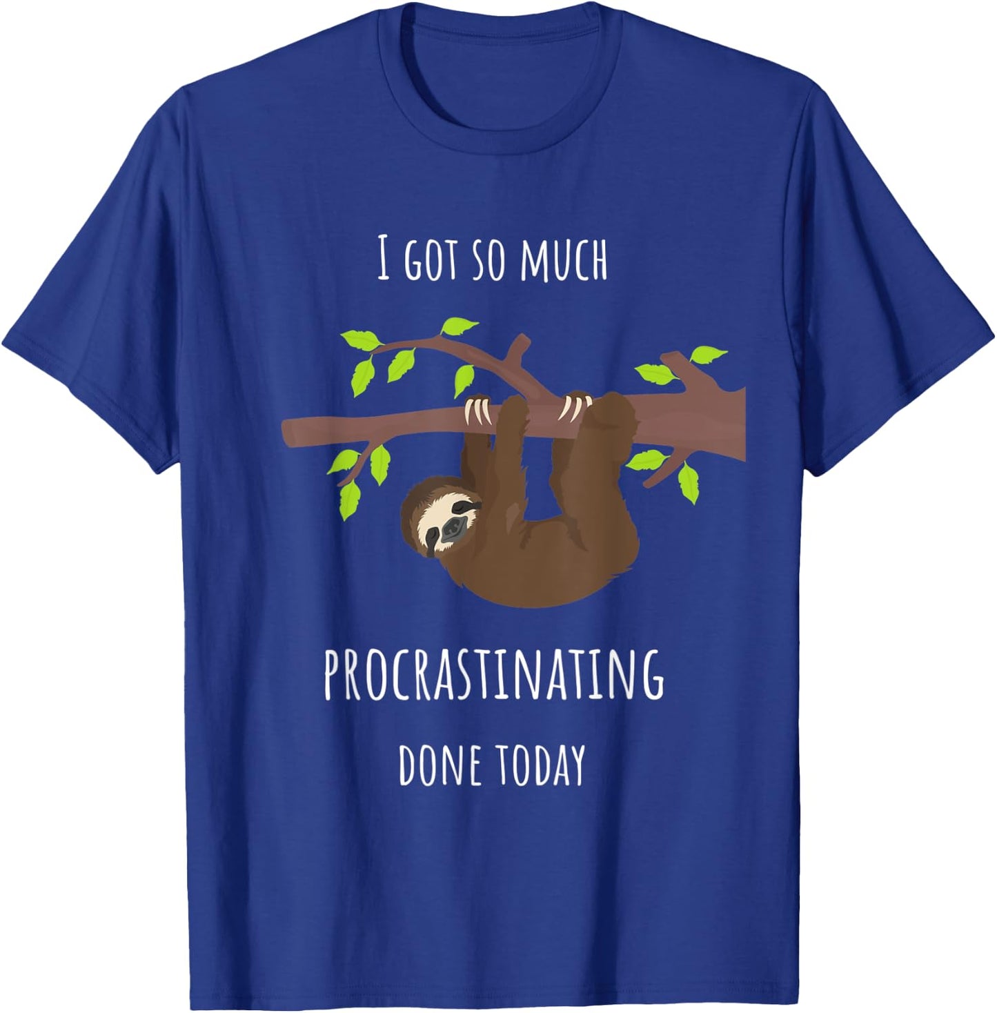 Sloth I Got So Much Procrastinating Done Today Gift T-Shirt - T-Shirt | Royal