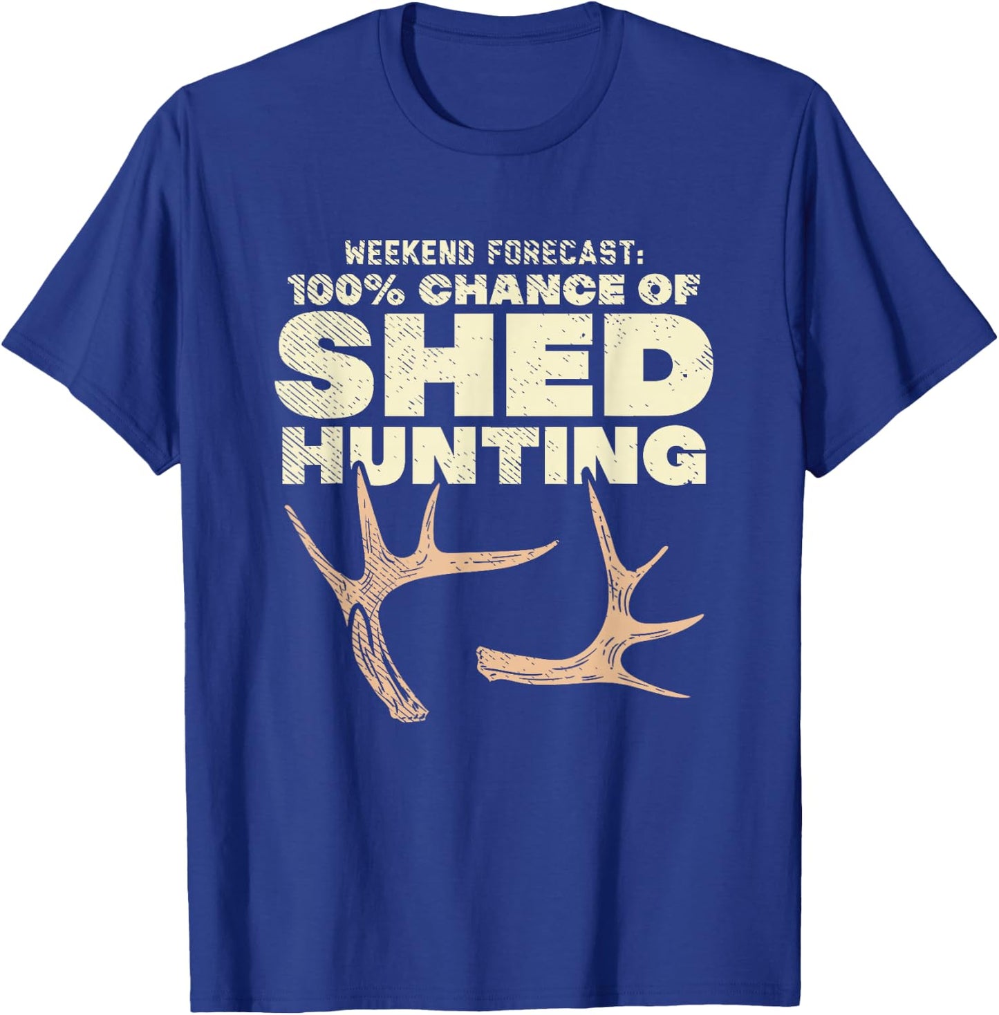 Weekend Forecast 100% Chance Of Shed Hunting T-Shirt - T-Shirt | Royal