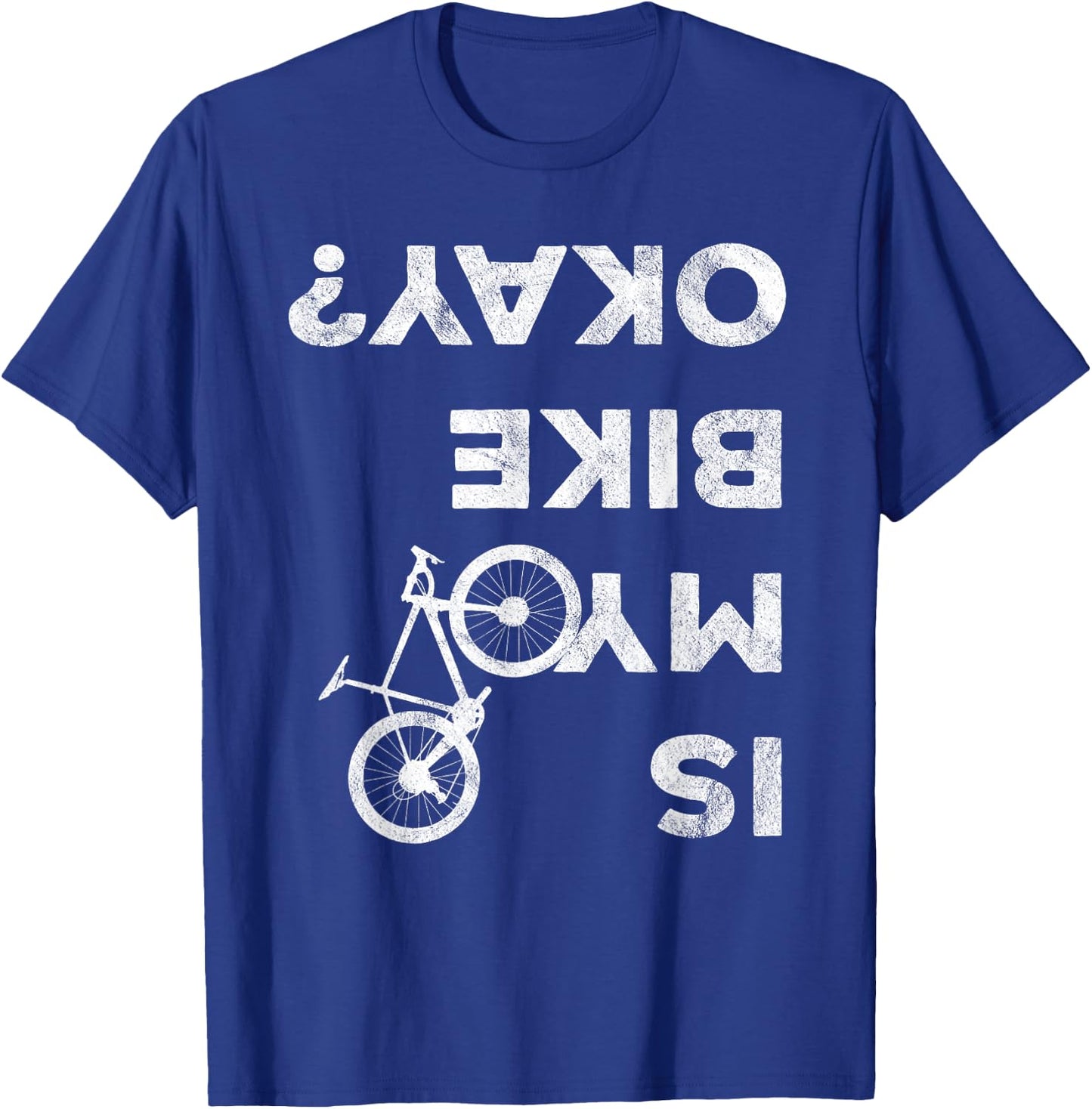 Is My Bike Okay Funny Bicycle Gravel Cyclocross Bikepacker T-Shirt - T-Shirt | Royal