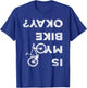 Is My Bike Okay Funny Bicycle Gravel Cyclocross Bikepacker T-Shirt - T-Shirt | Royal