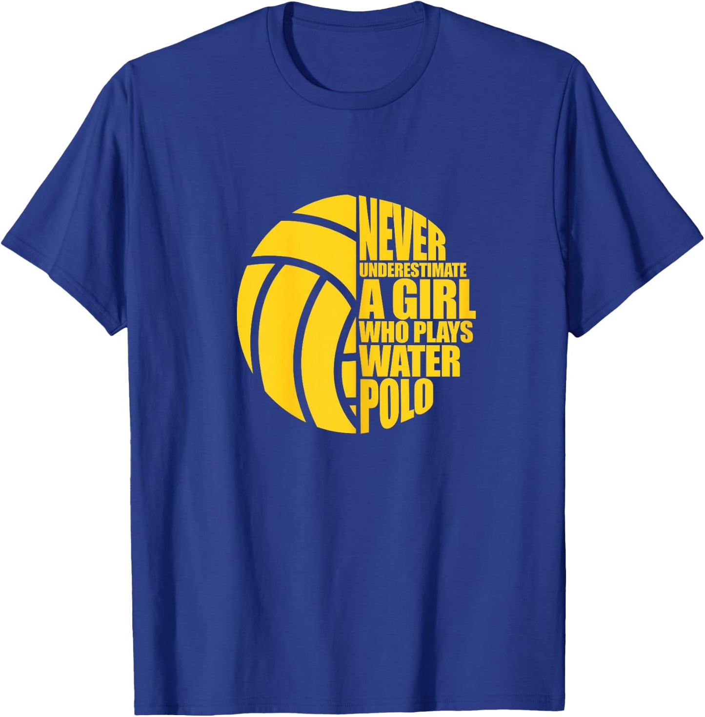 Water Polo Never Underestimate A Girl Who Plays Water Polo T-Shirt - T-Shirt | Royal