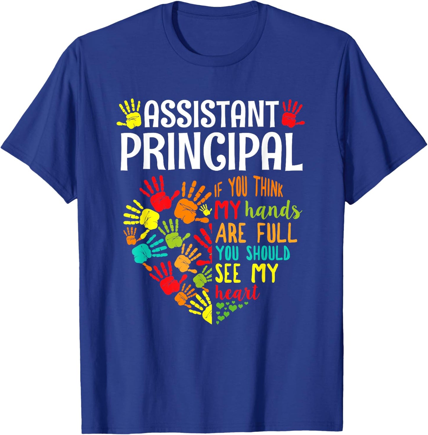 Assistant Principal My Hand Are Full You Should See My Heart T-Shirt - T-Shirt | Royal