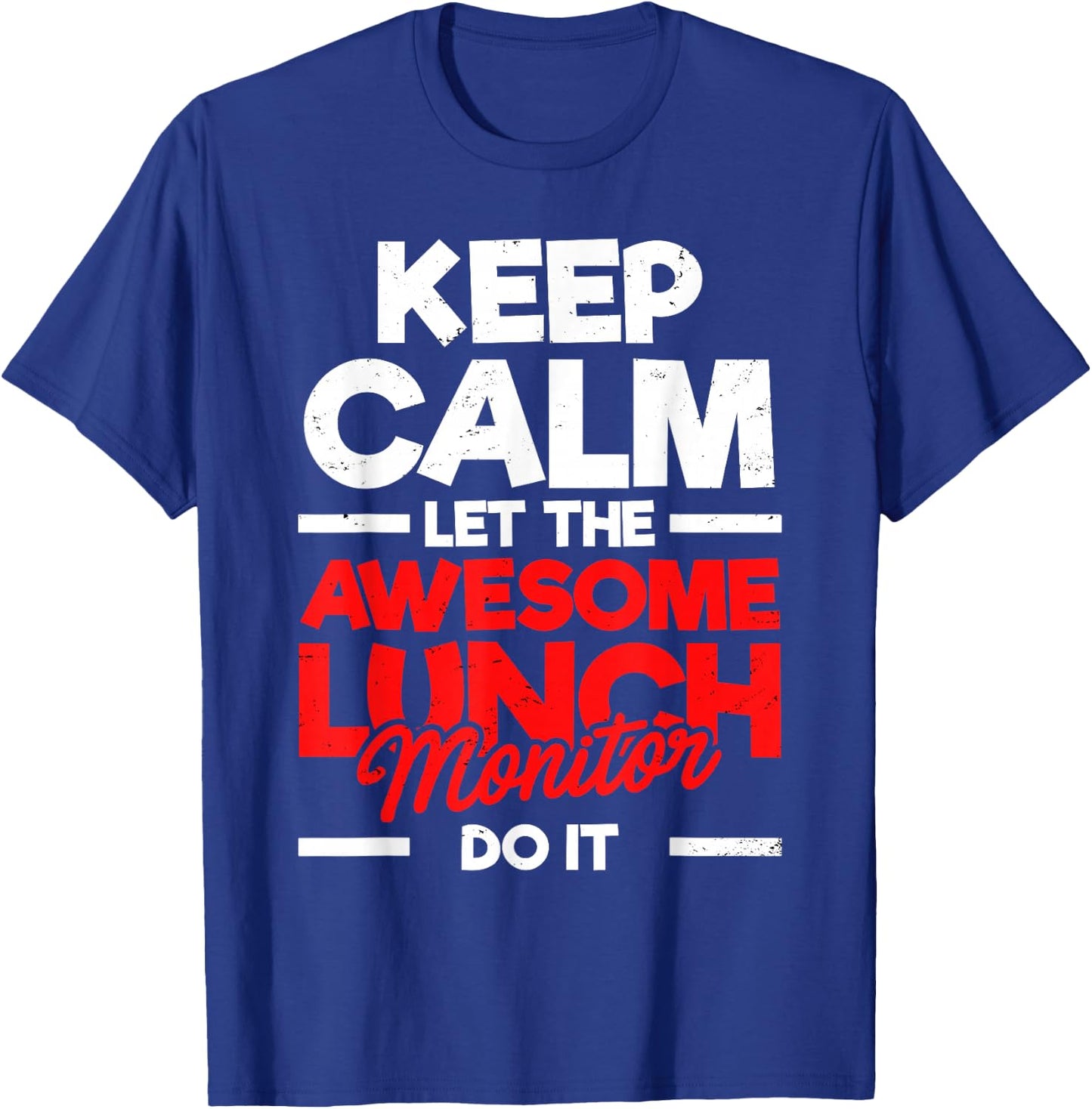 Keep Calm & Let The Awesome Lunch Monitor Funny Statement T-Shirt - T-Shirt | Royal