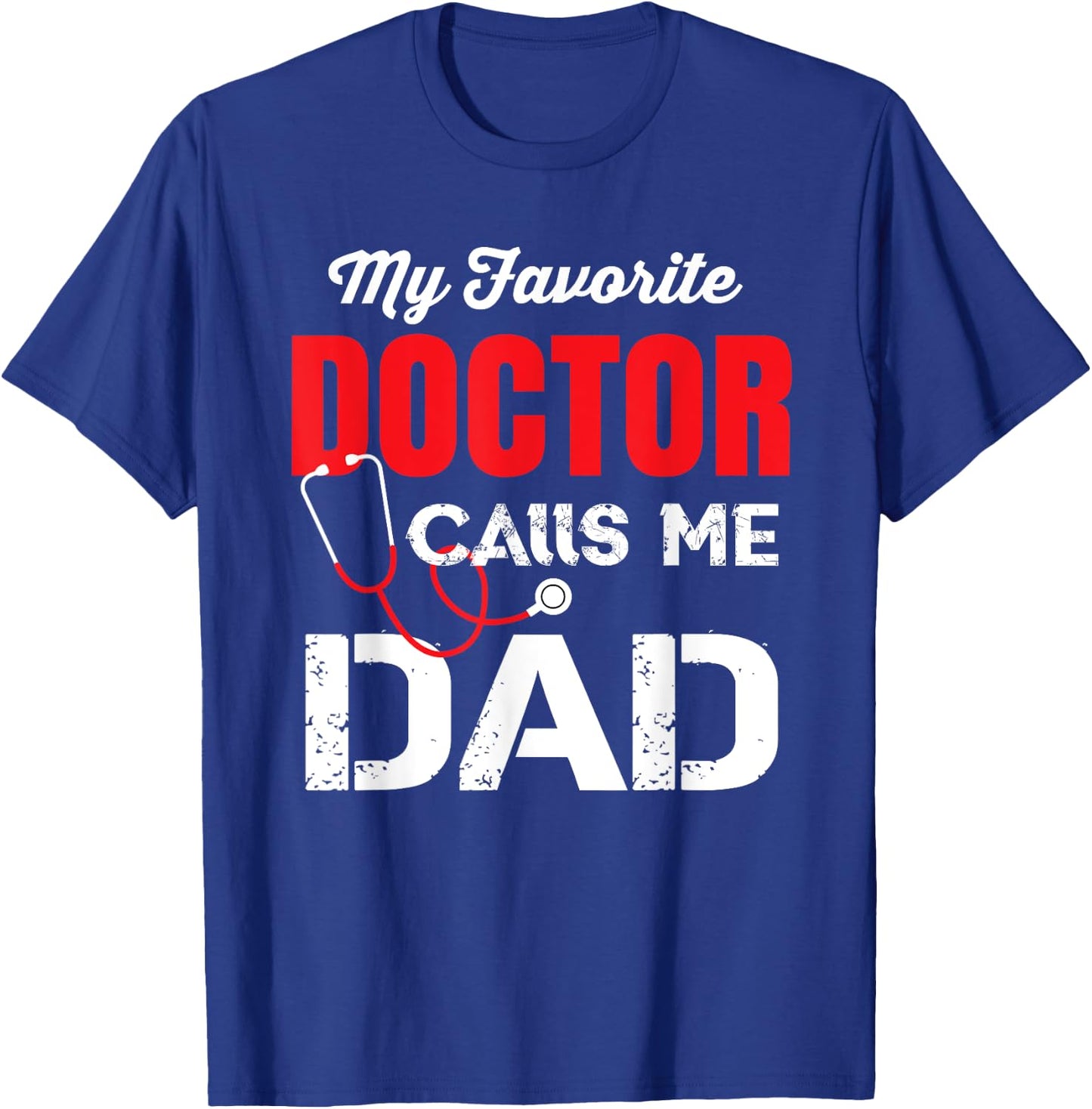 My Favorite Doctor Calls Me Dad T-Shirt - T-Shirt | Royal