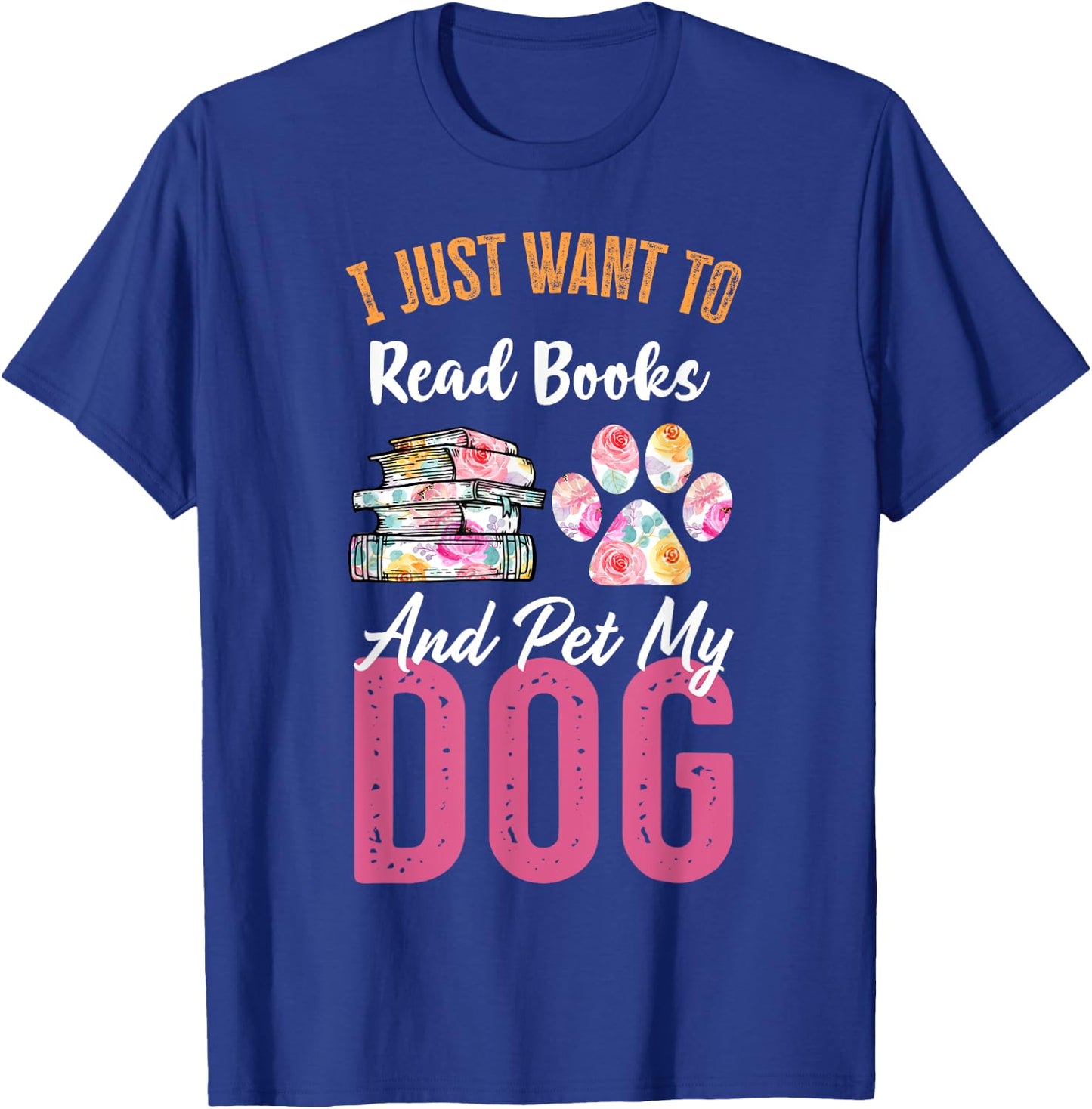 I Just Want to Read Books and Pet my Dog T-Shirt - T-Shirt | Royal