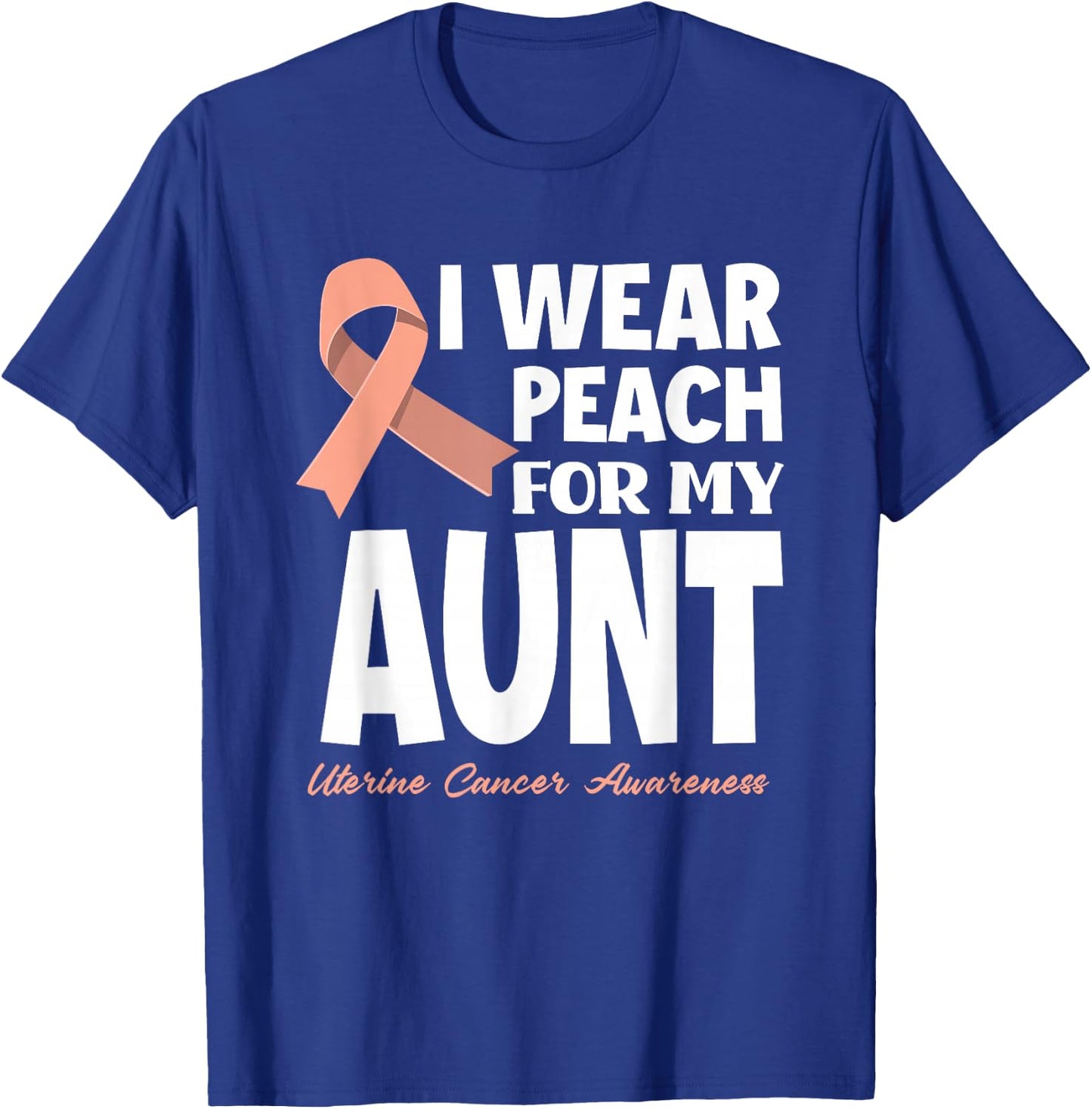 I Wear Peach For My Aunt Mother Uterine Cancer Awareness T-Shirt - T-Shirt | Royal