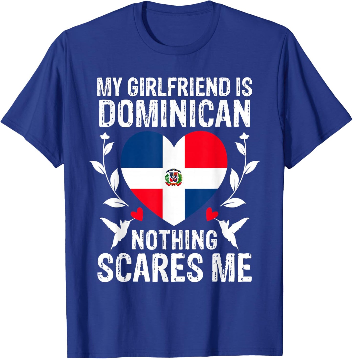 My Girlfriend Is Dominican Nothing Scares Me Dominican Flag T-Shirt - T-Shirt | Royal