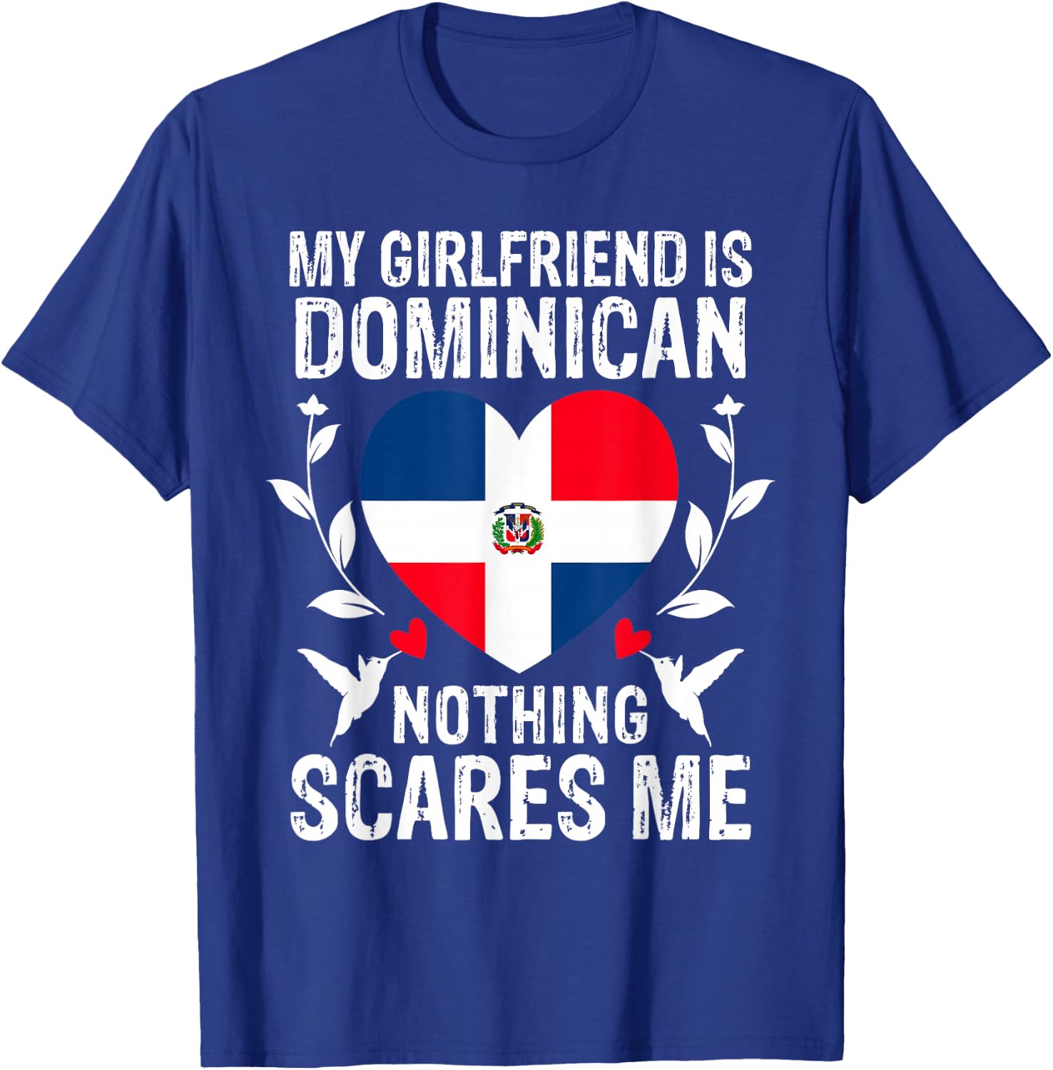 My Girlfriend Is Dominican Nothing Scares Me Dominican Flag T-Shirt - T-Shirt | Royal