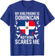 My Girlfriend Is Dominican Nothing Scares Me Dominican Flag T-Shirt - T-Shirt | Royal