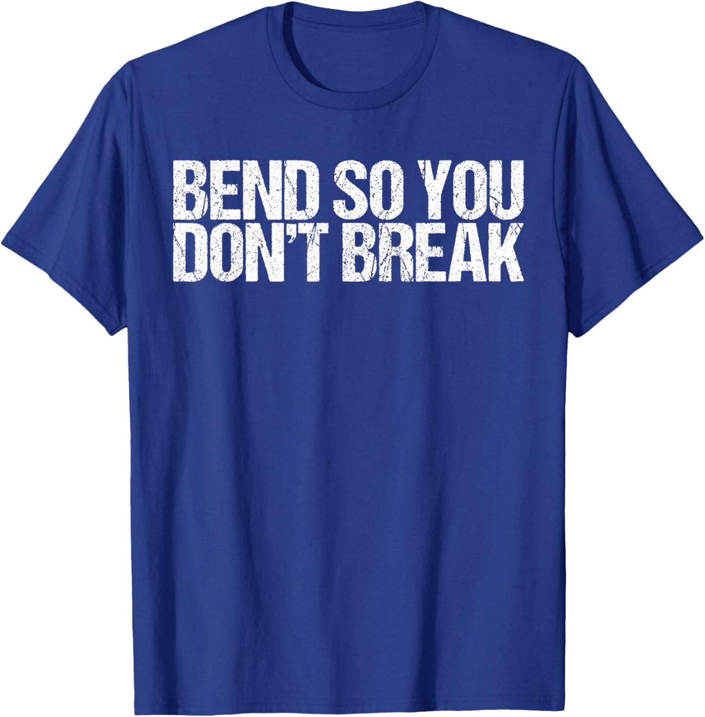 Bend So You Don't Break Funny Yoga Shirt T-Shirt - T-Shirt | Royal
