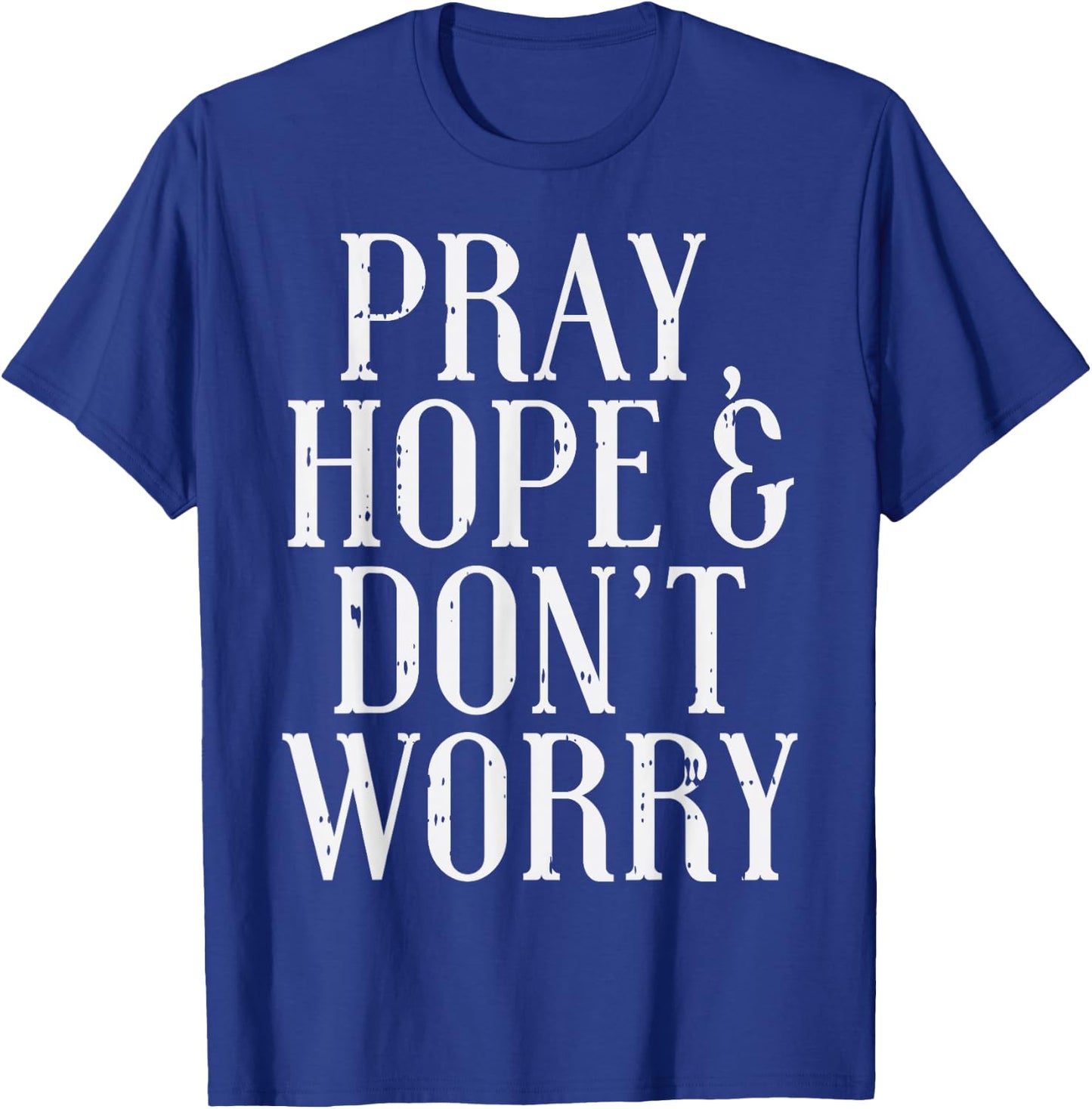 Pray Hope Dont Worry Padre Pio God Jesus Faith Catholic Gift T-Shirt - T-Shirt | Royal
