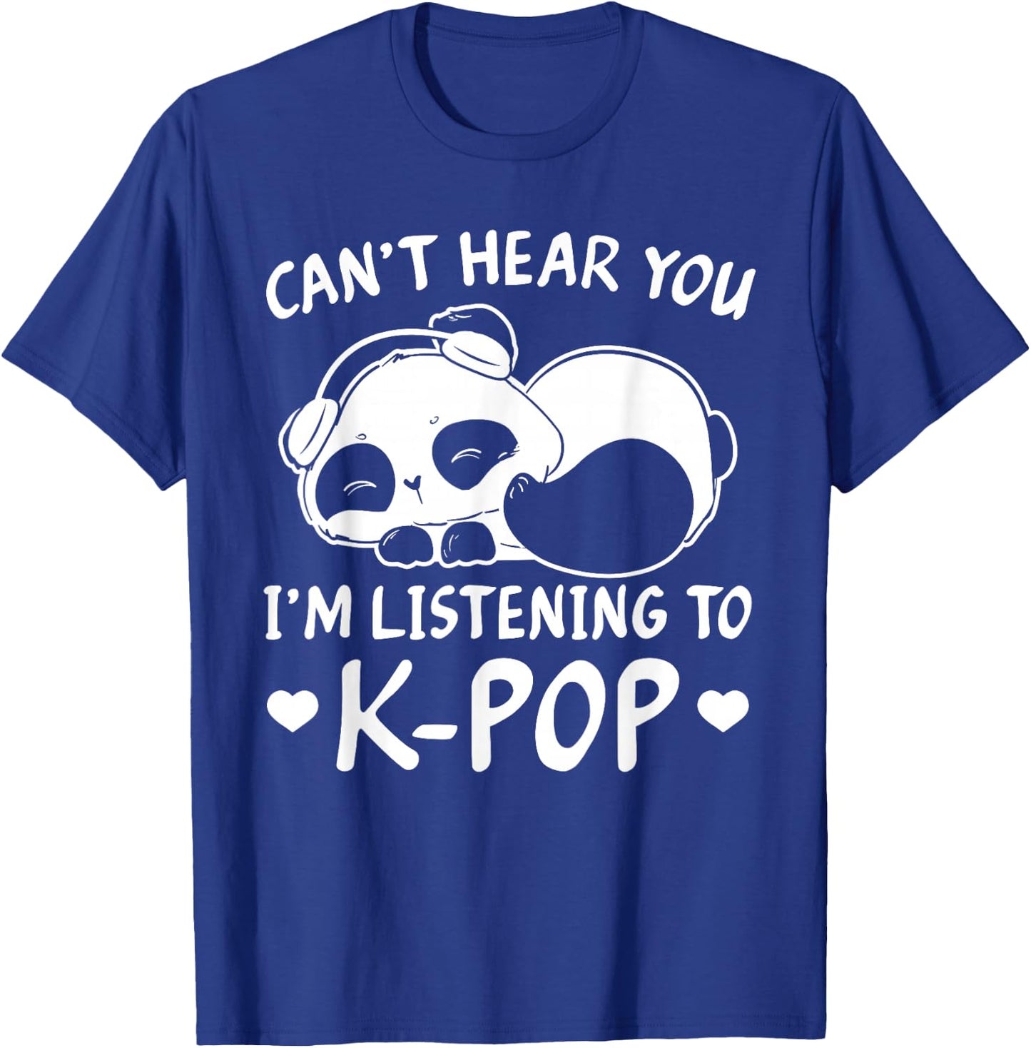 Can't hear you I'm listening to Kpop Merch K-pop Merchandise T-Shirt - T-Shirt | Royal
