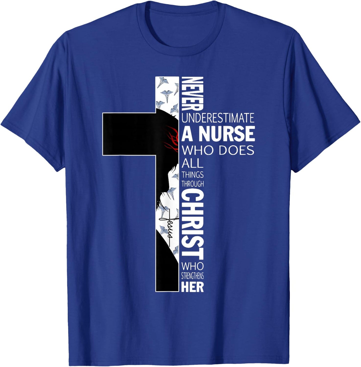 Cross Never Underestimate A Nurse Christ Bibles Jesus T-Shirt - T-Shirt | Royal