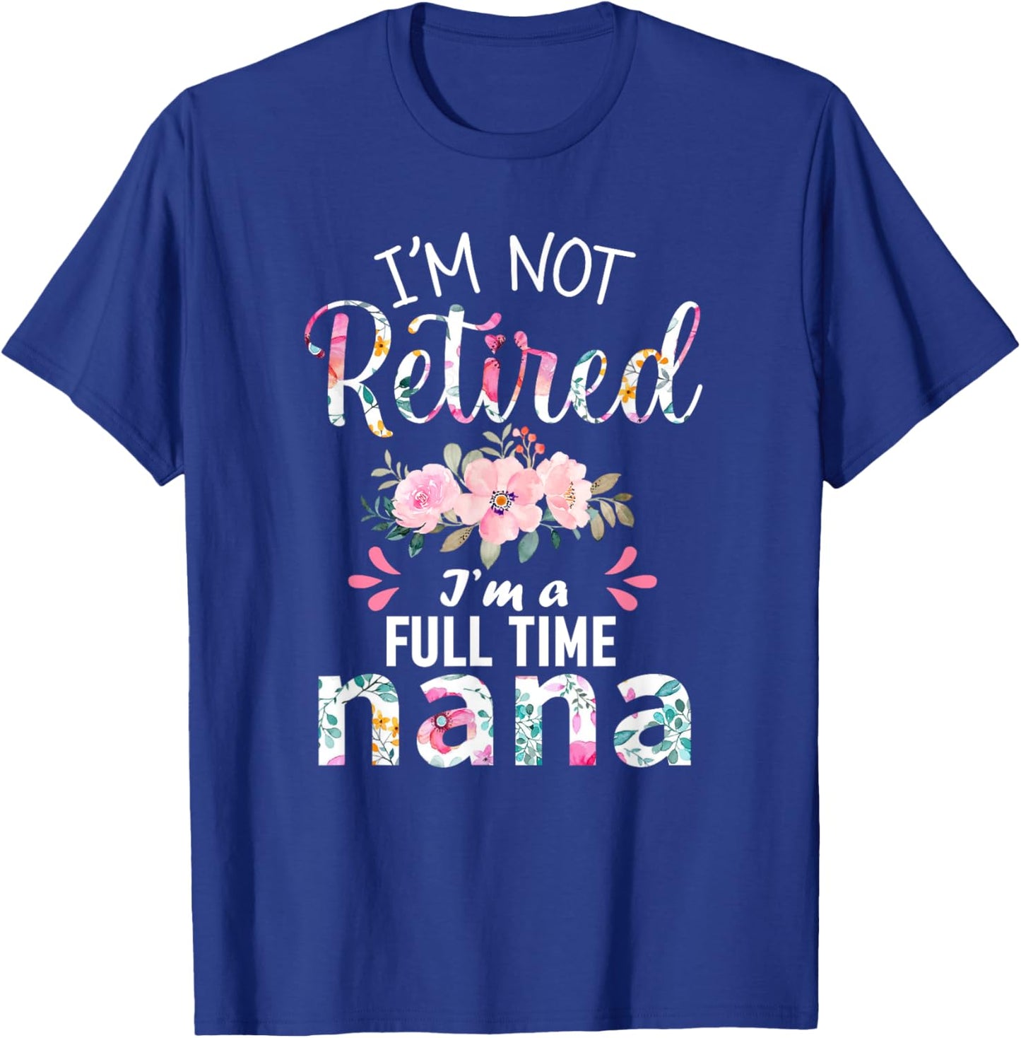 I'm Not Retired I'm a Full Time Nana Retirement Grandma Xmas T-Shirt - T-Shirt | Royal