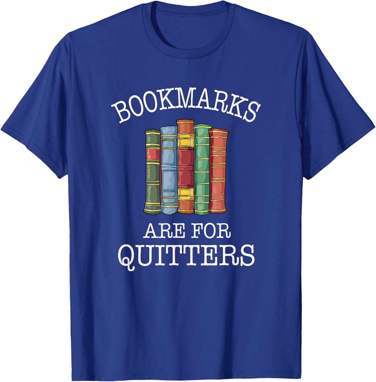 Bookmarks Are For Quitters Cute Nerdy Bookworm T-Shirt - T-Shirt | Royal