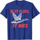 If It Flies It Dies - Funny Duck Goose Fowl Grouse Hunting T-Shirt - T-Shirt | Royal