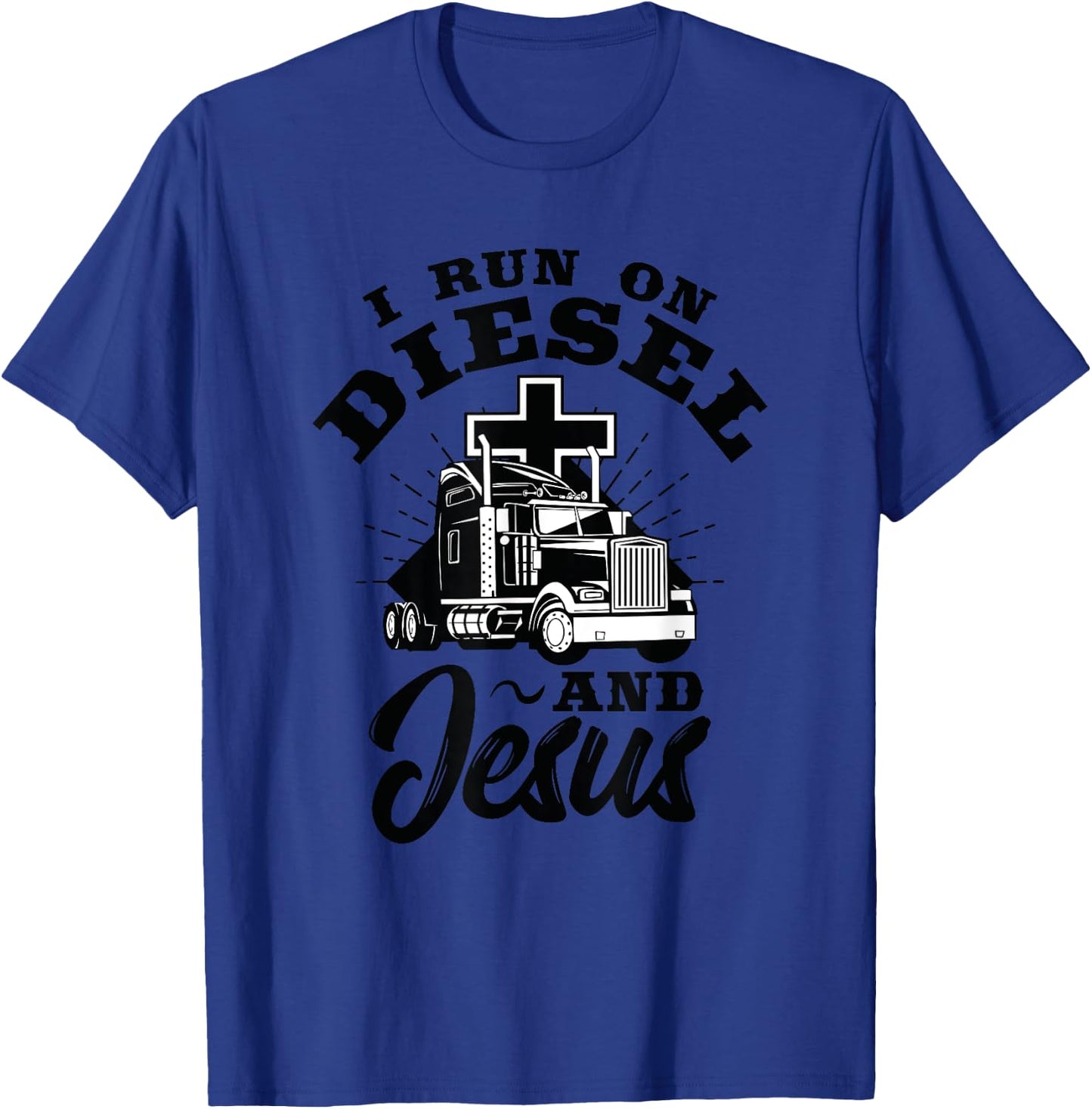 Truck Driver I Run On Diesel And Jesus Christian Trucker T-Shirt - T-Shirt | Royal