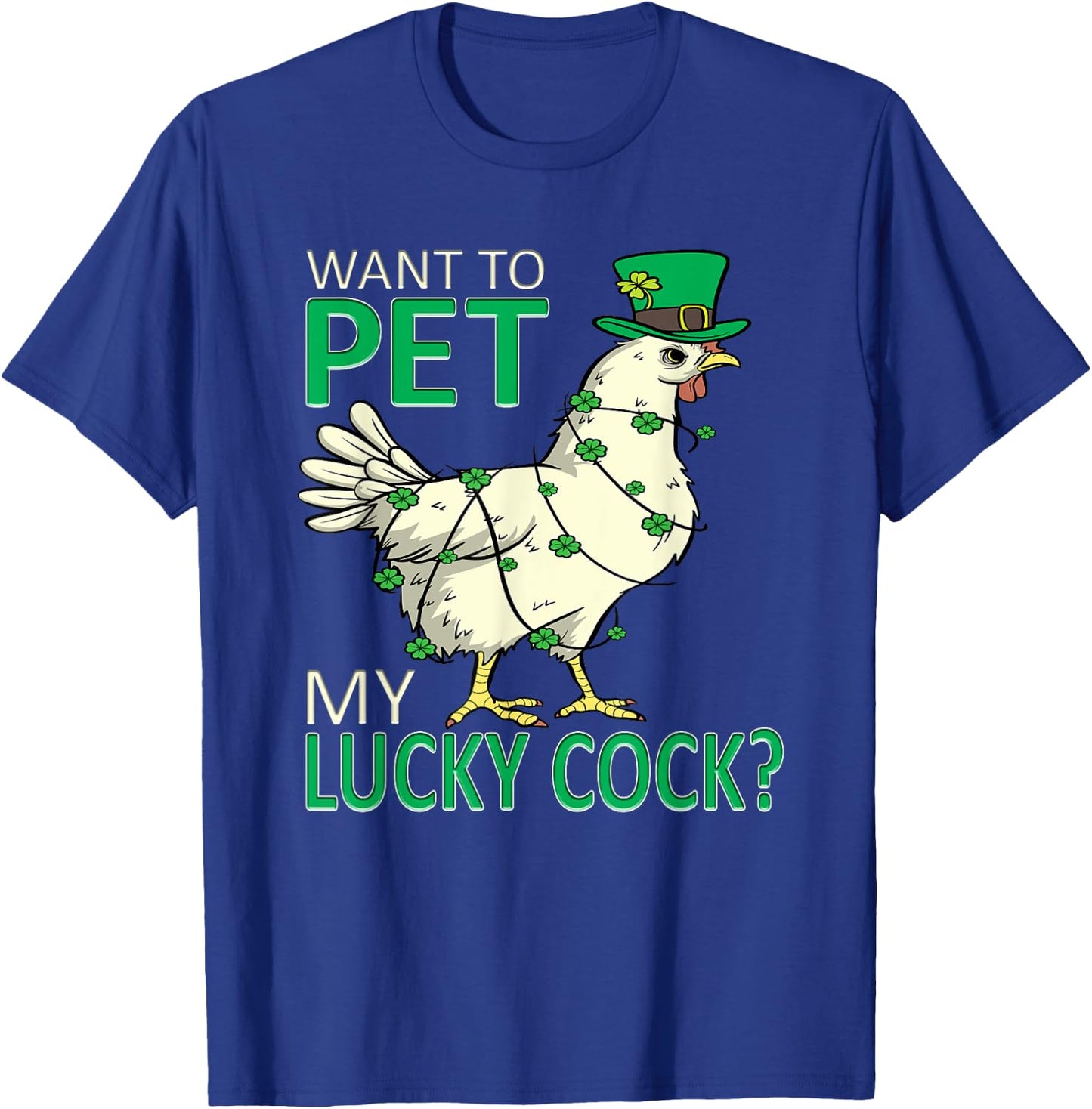 Want To Pet My Lucky Cock Funny St Patrick's Day Chicken Pun T-Shirt - T-Shirt | Royal