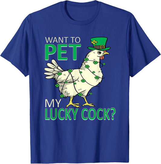 Want To Pet My Lucky Cock Funny St Patrick's Day Chicken Pun T-Shirt - T-Shirt | Royal