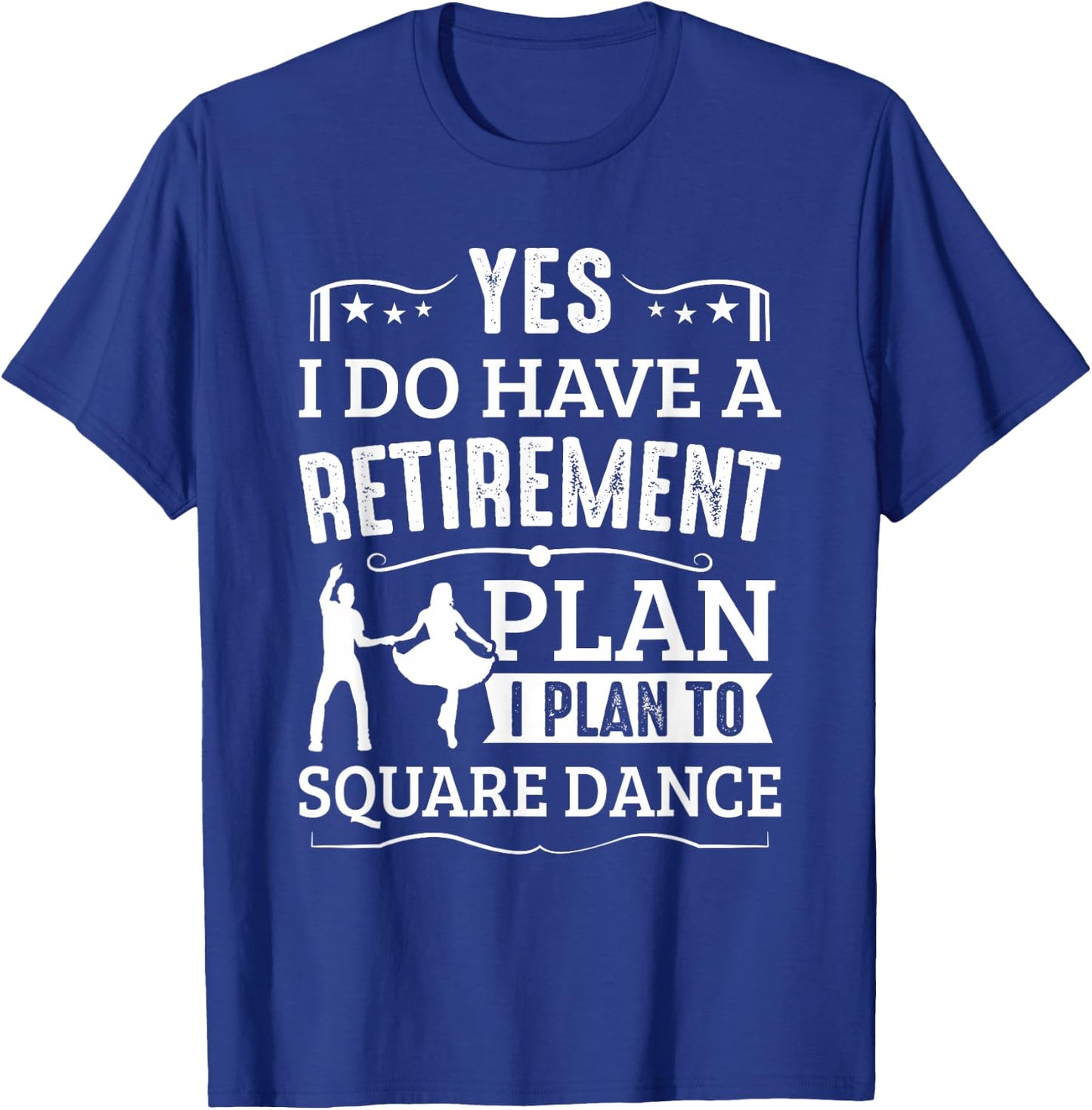 Square Dance Retirement Plan Plan To Square Dance Dancer T-Shirt - T-Shirt | Royal