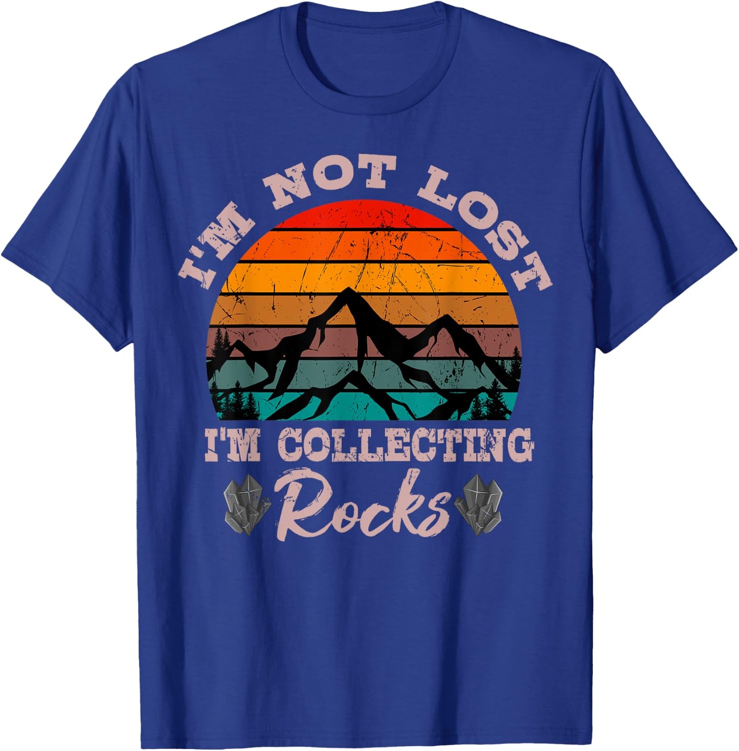 I'm Not Lost I'm Collecting Rocks Geologist Earth Scientist T-Shirt - T-Shirt | Royal