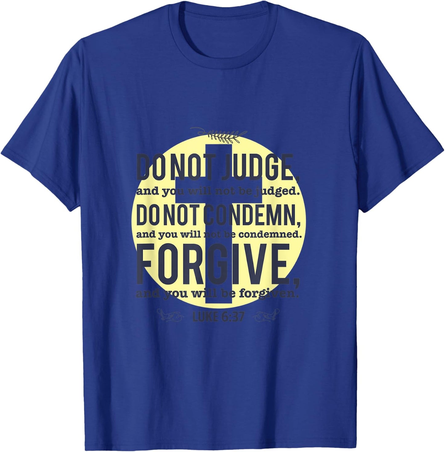 Do Not Judge Spiritual Religious Christian Luke 6:37 T-Shirt - T-Shirt | Royal