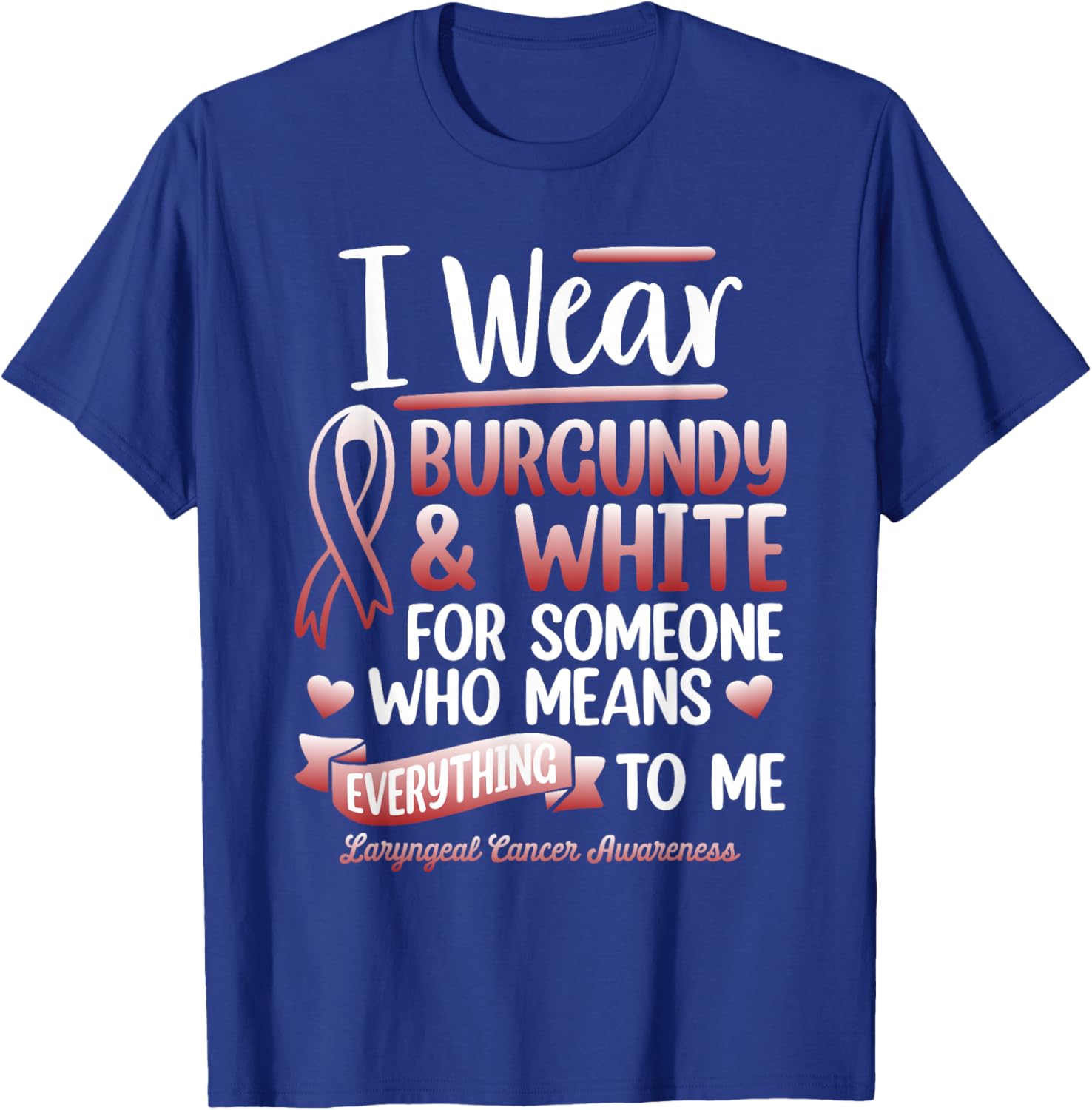 I Wear Burgundy For Someone Laryngeal Cancer Survivor T-Shirt - T-Shirt | Royal