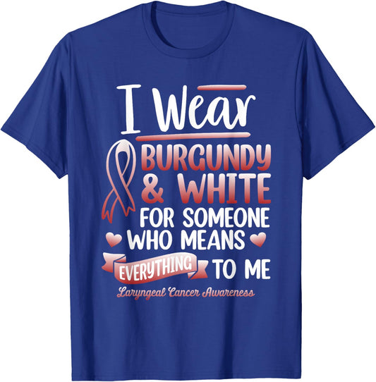 I Wear Burgundy For Someone Laryngeal Cancer Survivor T-Shirt - T-Shirt | Royal