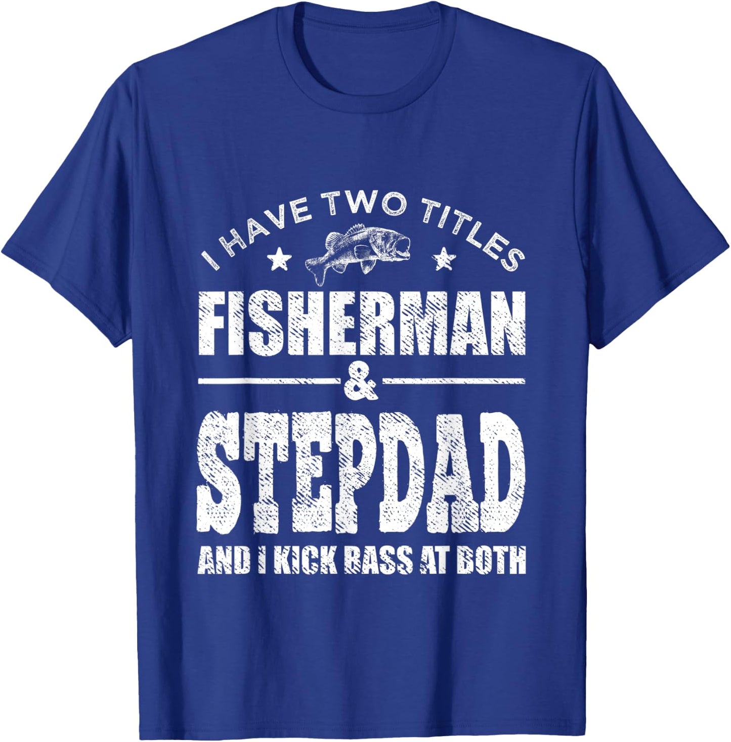 I Have Two Titles Fisherman Stepdad Bass Fishing Fathers Day T-Shirt - T-Shirt | Royal