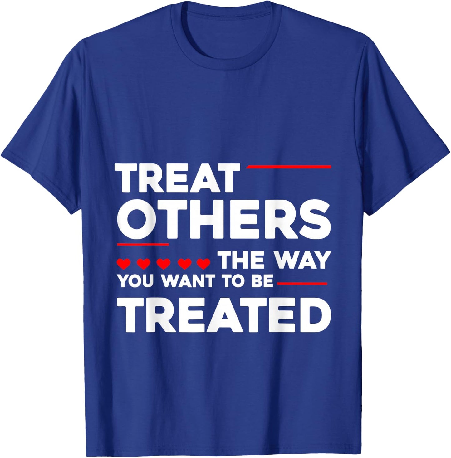 Treat Others The Way You Want To Be Treated T-Shirt - T-Shirt | Royal