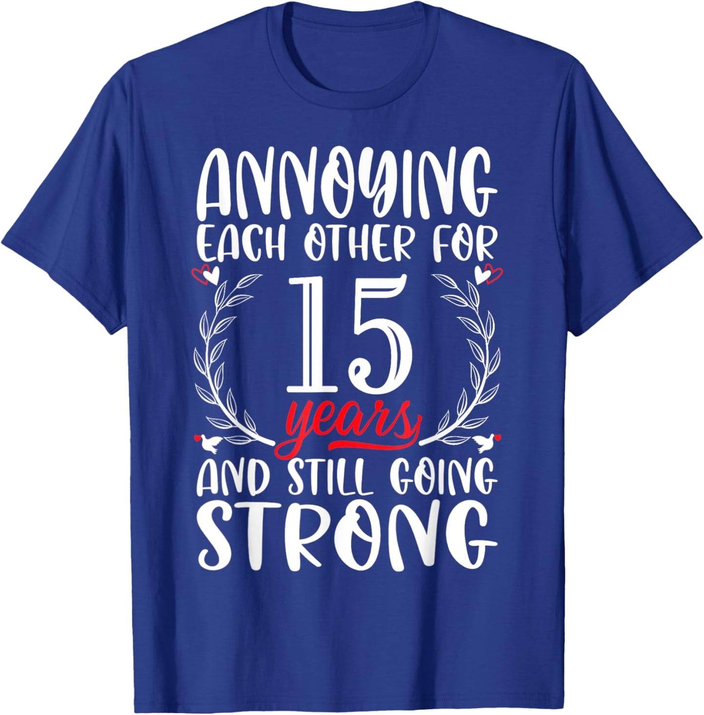 Annoying Each Other For 15 Years 15th Wedding Anniversary T-Shirt - T-Shirt | Royal