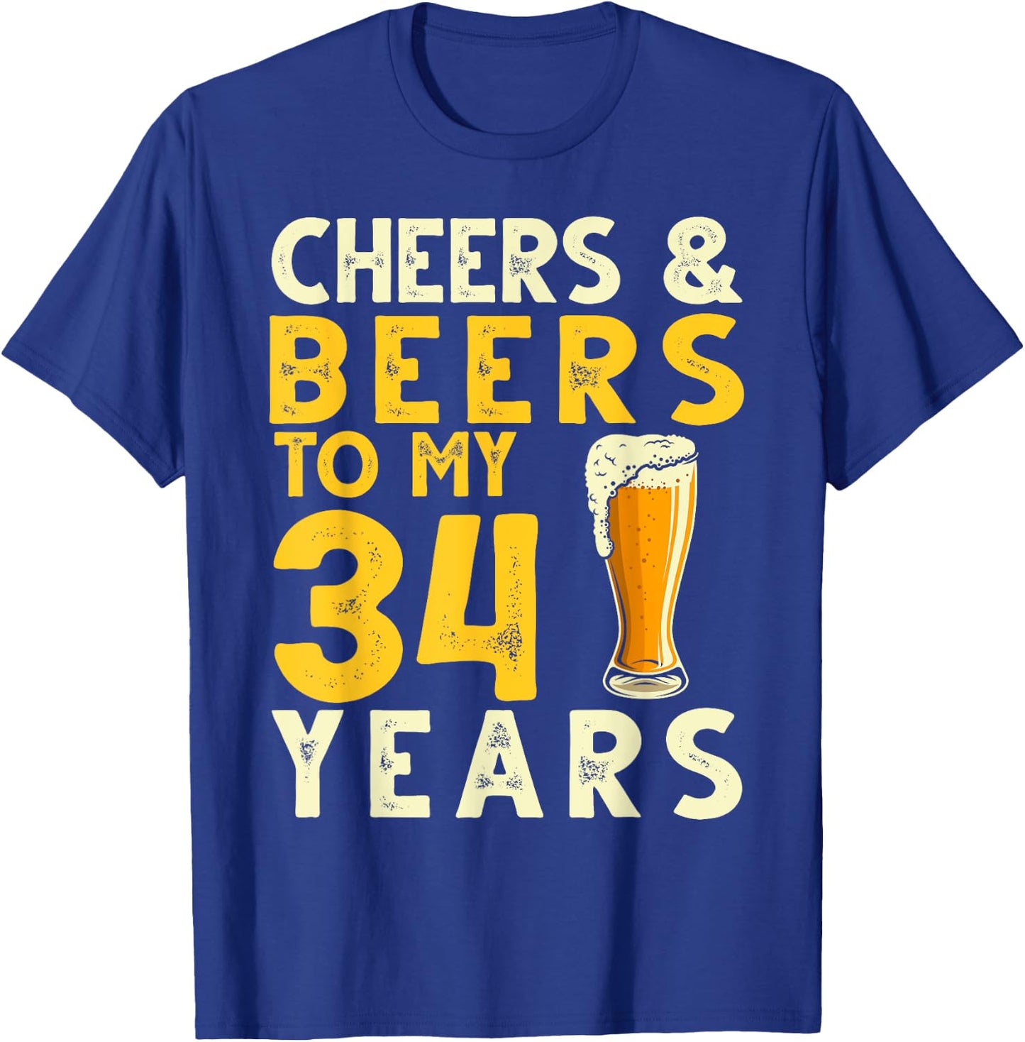 Cheers and Beers to My 34 Years Old Funny 34th Birthday Gift T-Shirt - T-Shirt | Royal