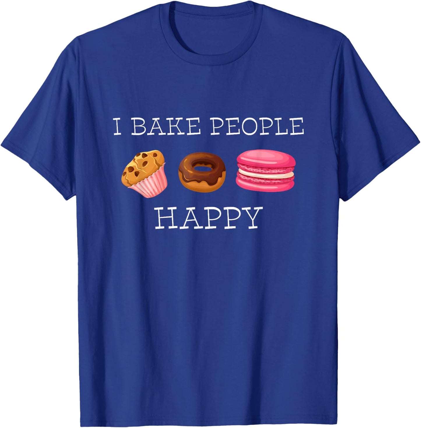 I Bake People Happy Pastry Chef Cake and Pie Baker T-Shirt - T-Shirt | Royal