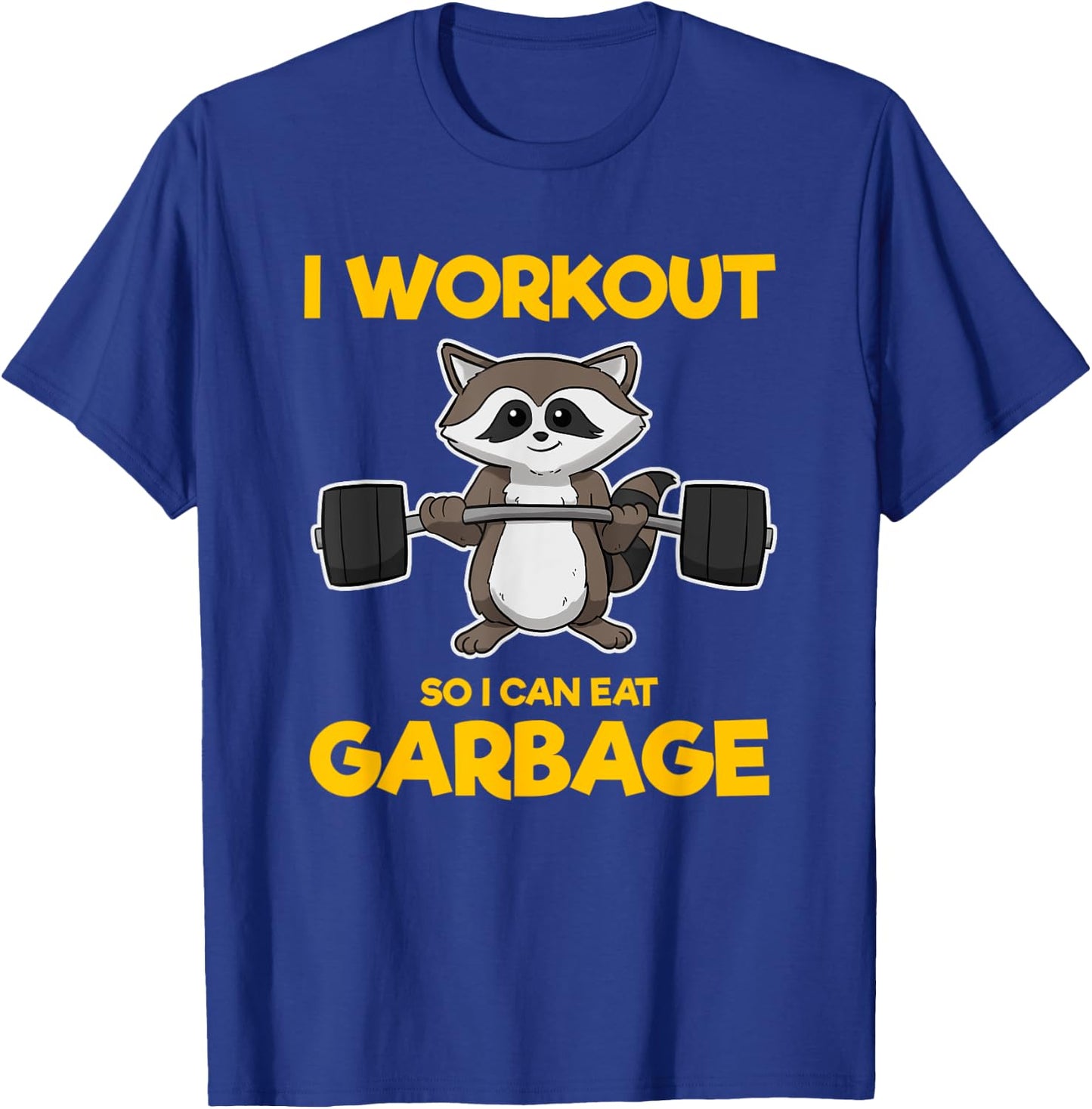 I Workout So I Can Eat Garbage Raccoon Fitness Gym T-Shirt - T-Shirt | Royal