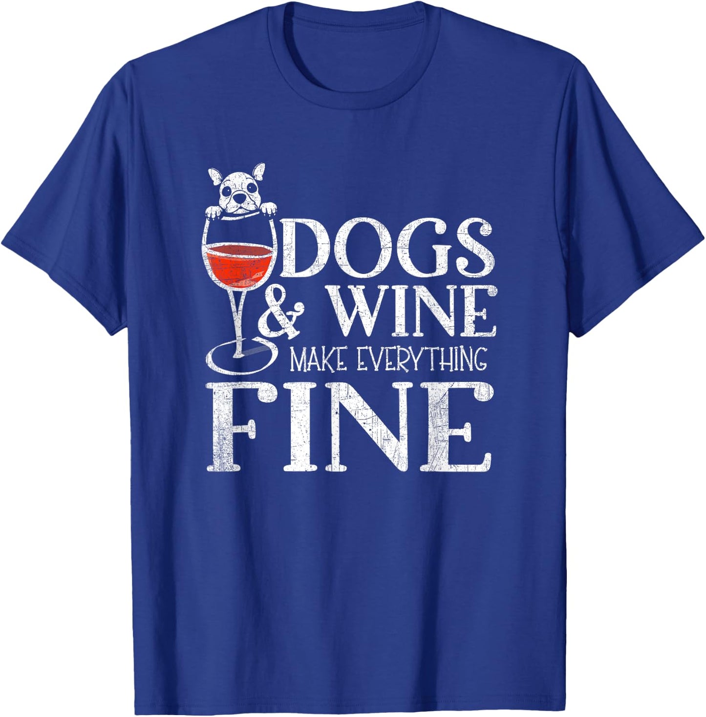 Dogs & Wine Make Everything Fine T-Shirt - T-Shirt | Royal