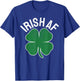 IRISH AF St. Patrick's Day Funny Shamrock Irish Adult Humor T-Shirt - T-Shirt | Royal