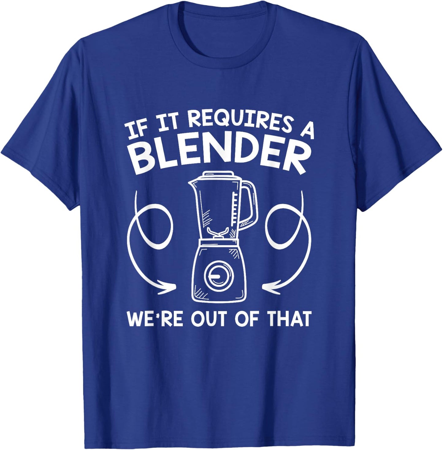 If It Requires A Blender We Are Out Of That Funny Barista T-Shirt - T-Shirt | Royal