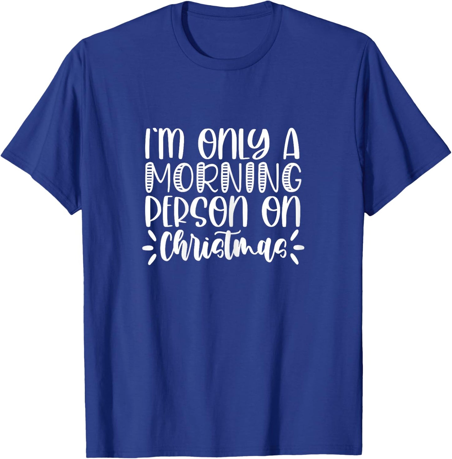 Christmas I'm Only A Morning Person On Christmas T-Shirt - T-Shirt | Royal