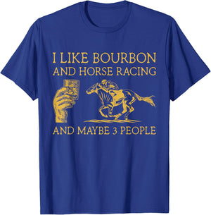 I Like Bourbon And Horse Racing And Maybe 3 People lover T-Shirt - T-Shirt | Royal