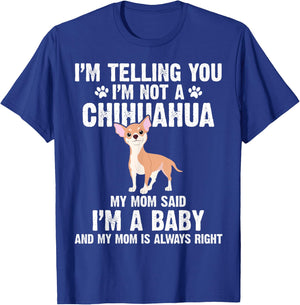 I'm telling you I'm not a Chihuahua I'm A Baby Funny Dog T-Shirt - T-Shirt | Royal