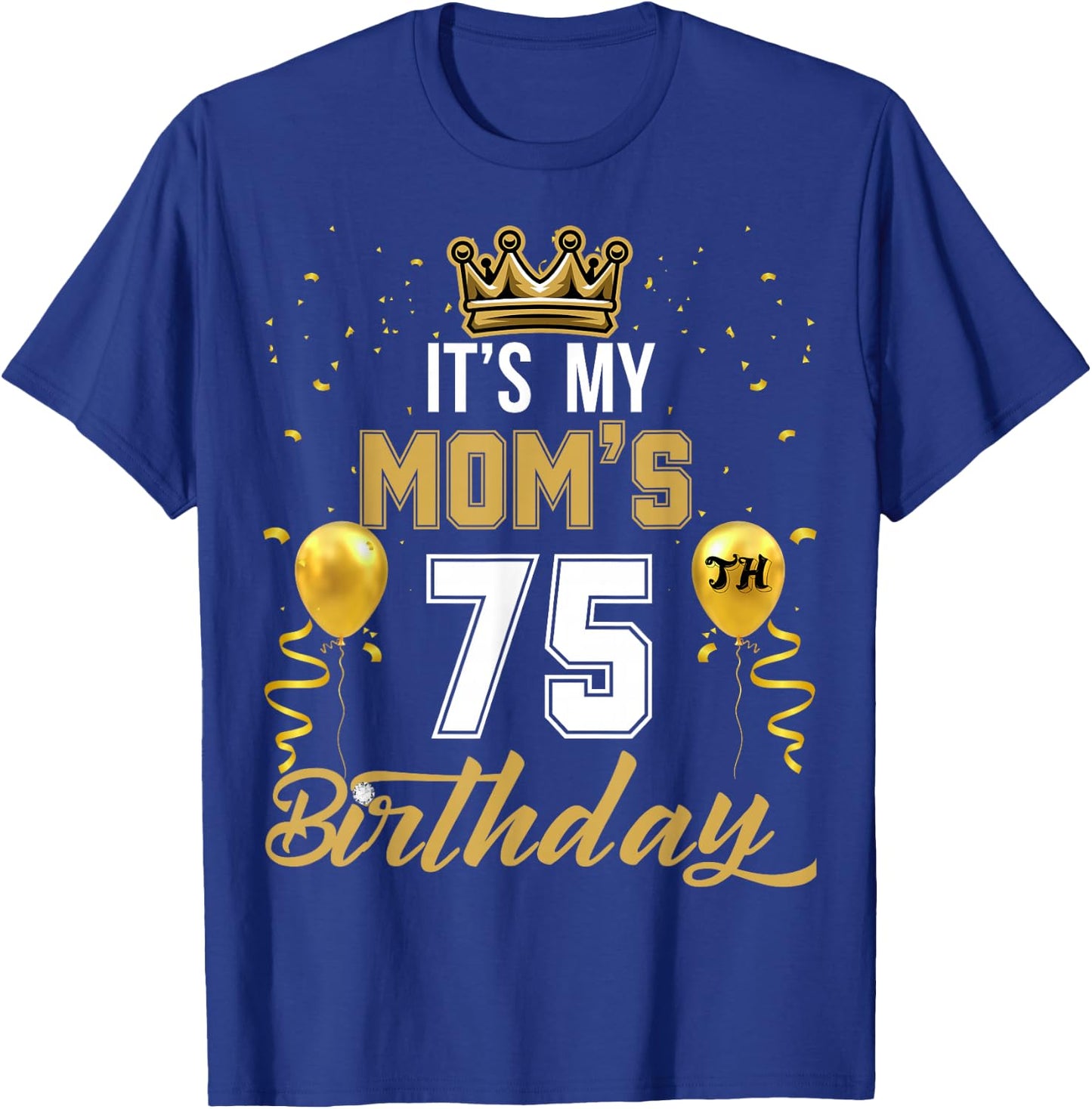 It's My Mom's 75th Birthday Ideas Celebrate Adults Vintage T-Shirt - T-Shirt | Royal