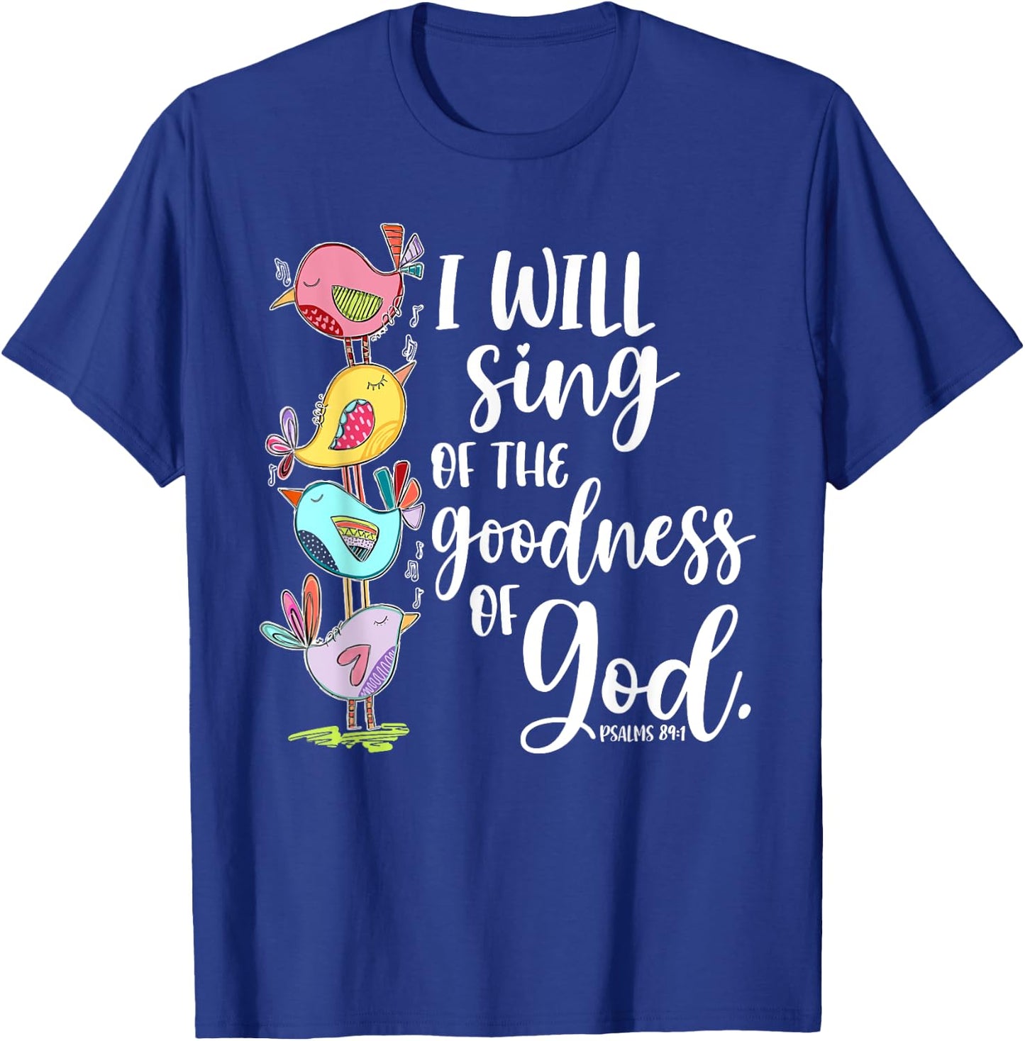 I Will Sing of the Goodness of God Psalms 84 1 T-Shirt - T-Shirt | Royal
