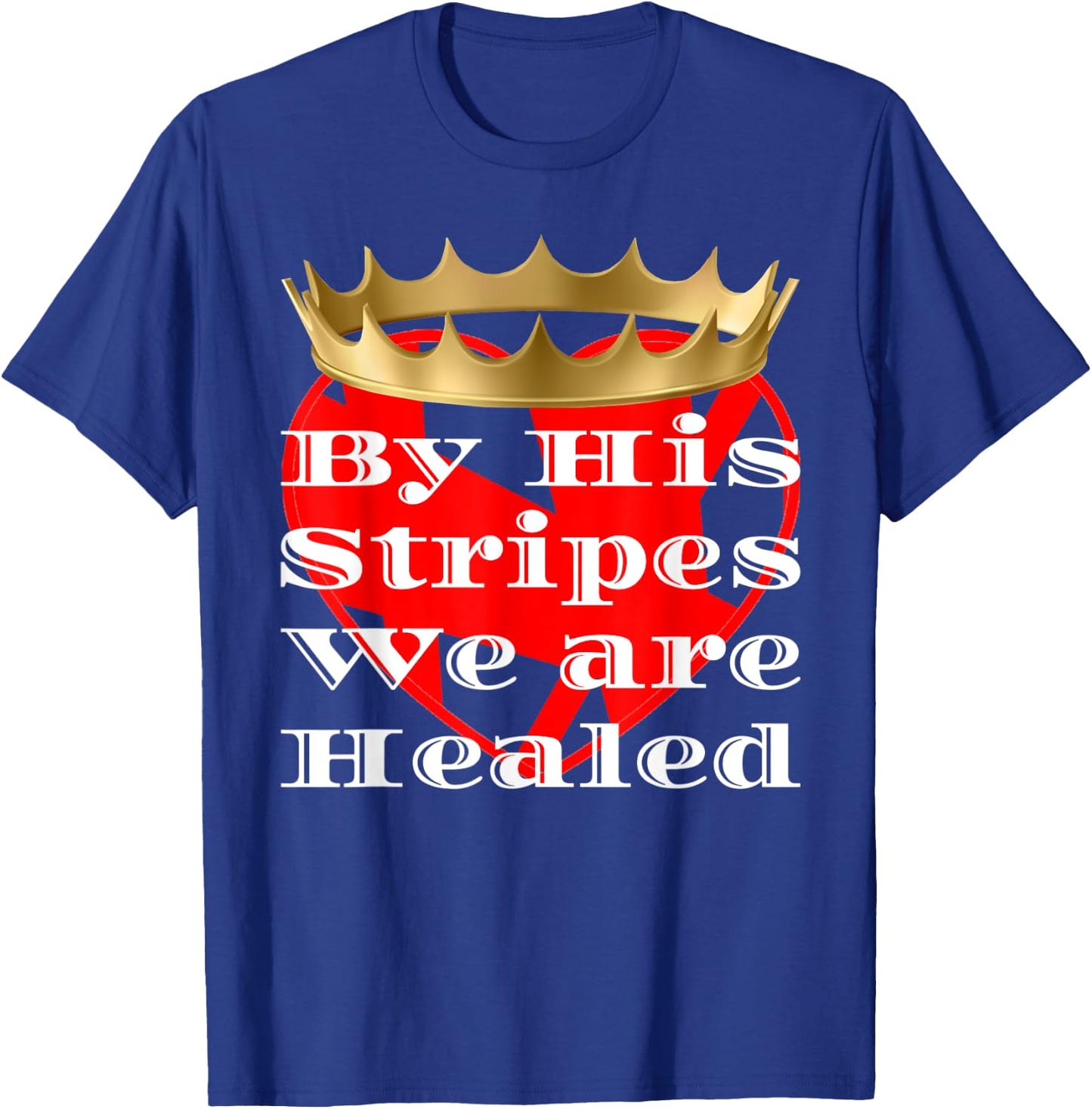 By His Stripes We Are Healed Religious T-Shirt - T-Shirt | Royal