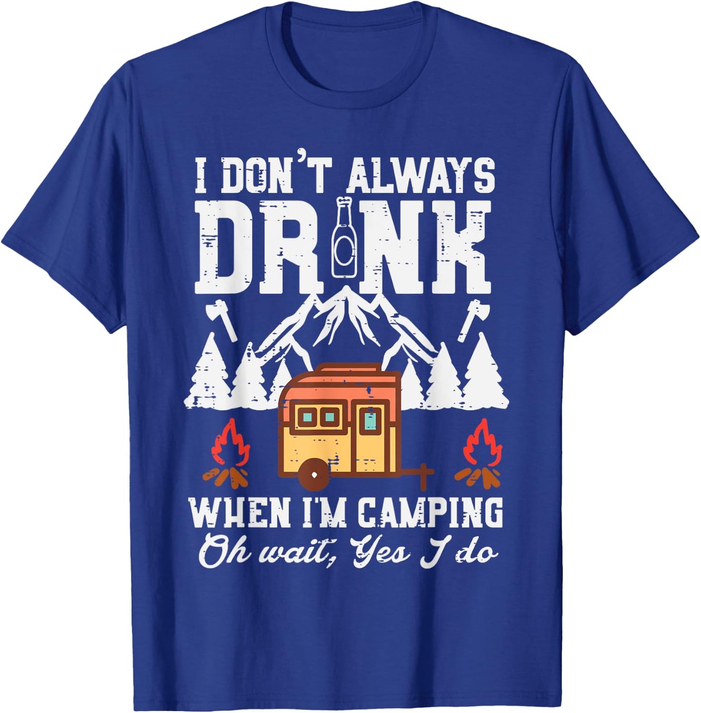 I Dont Always When Camping Oh Wait Funny Camp Van Men Women T-Shirt - T-Shirt | Royal