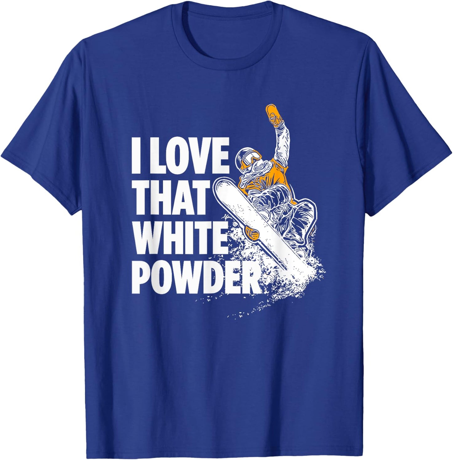 I Love That White Powder Snowboarder T-Shirt - T-Shirt | Royal