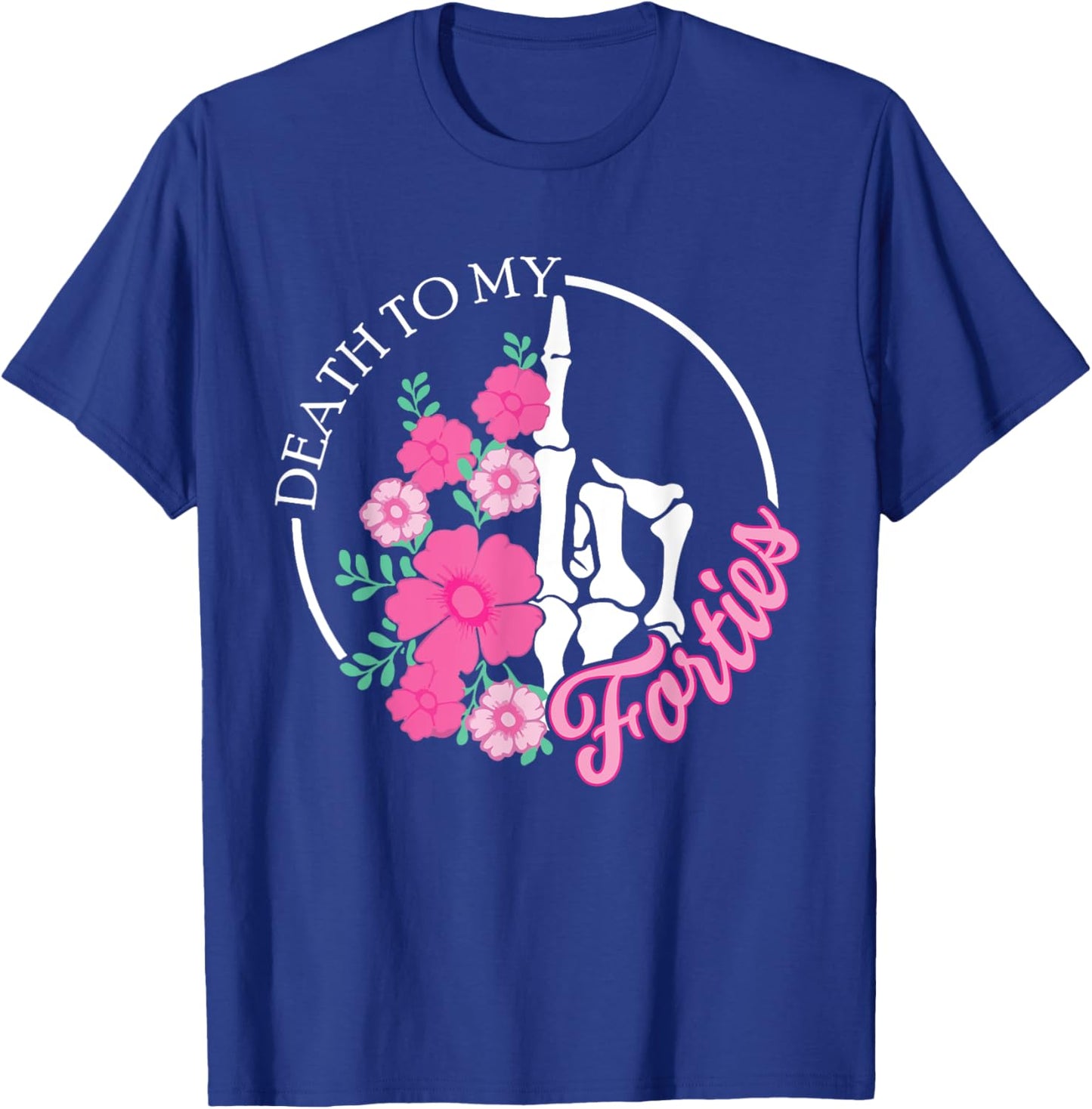 Death To My Forties 40s Funny Turning 50th Birthday Skeleton T-Shirt - T-Shirt | Royal