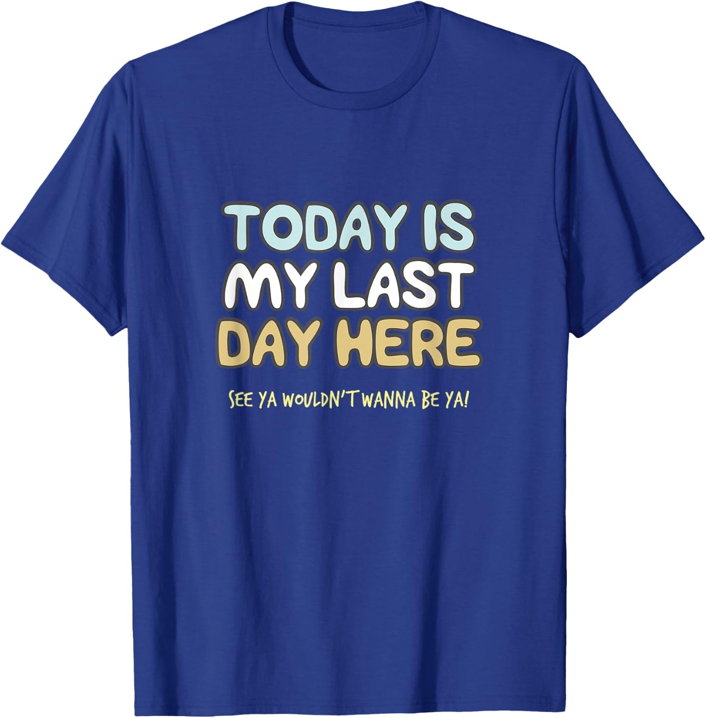 Final Day At Work, Retiring Retired Coworker Employee Humor T-Shirt - T-Shirt | Royal