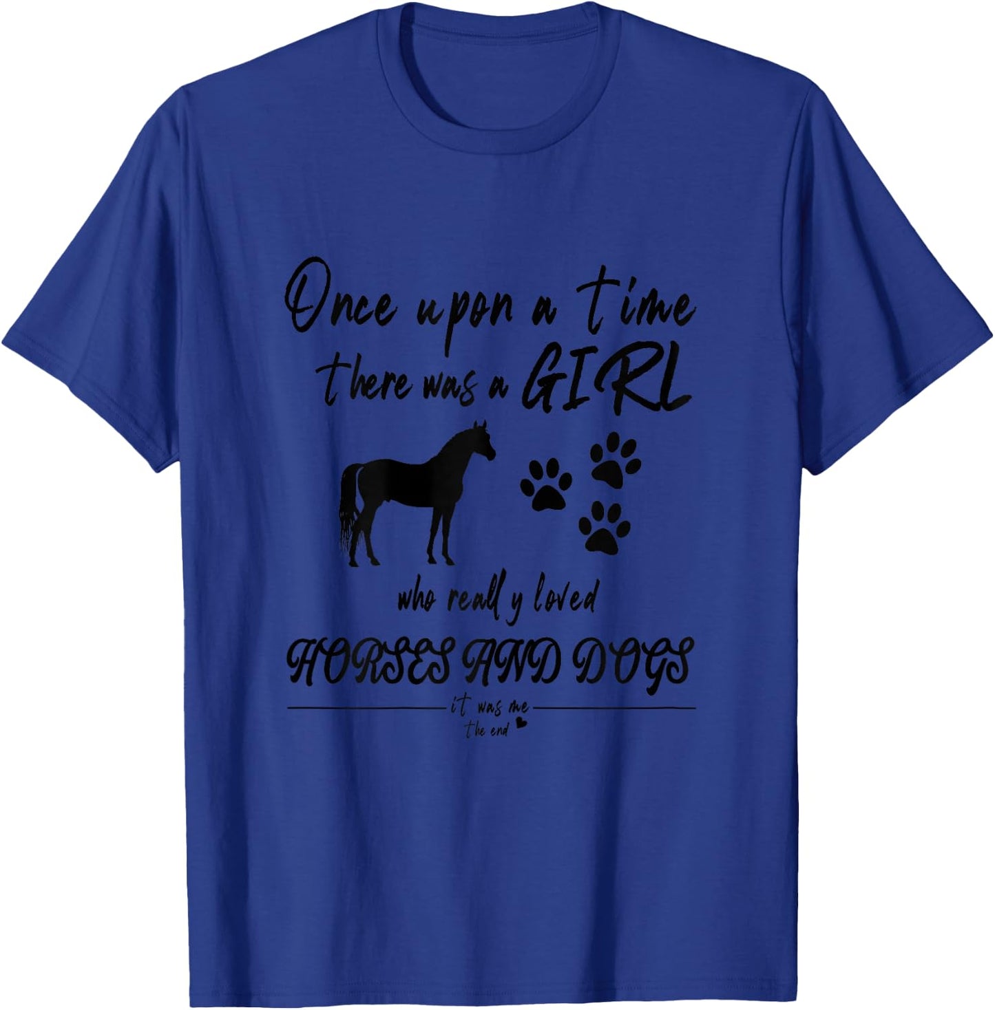 Once Upon A Time There Was Girl Who Loved Horse And Dog T-Shirt - T-Shirt | Royal