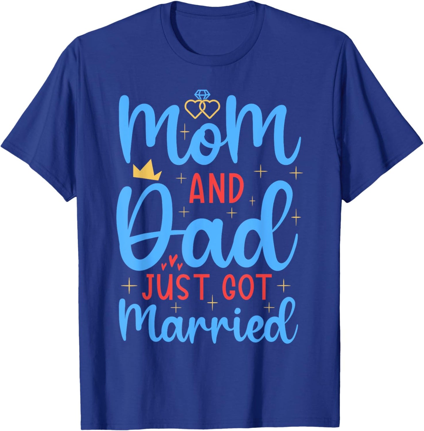 Mom & Dad Just Got Married Funny Family Wedding Celebration T-Shirt - T-Shirt | Royal