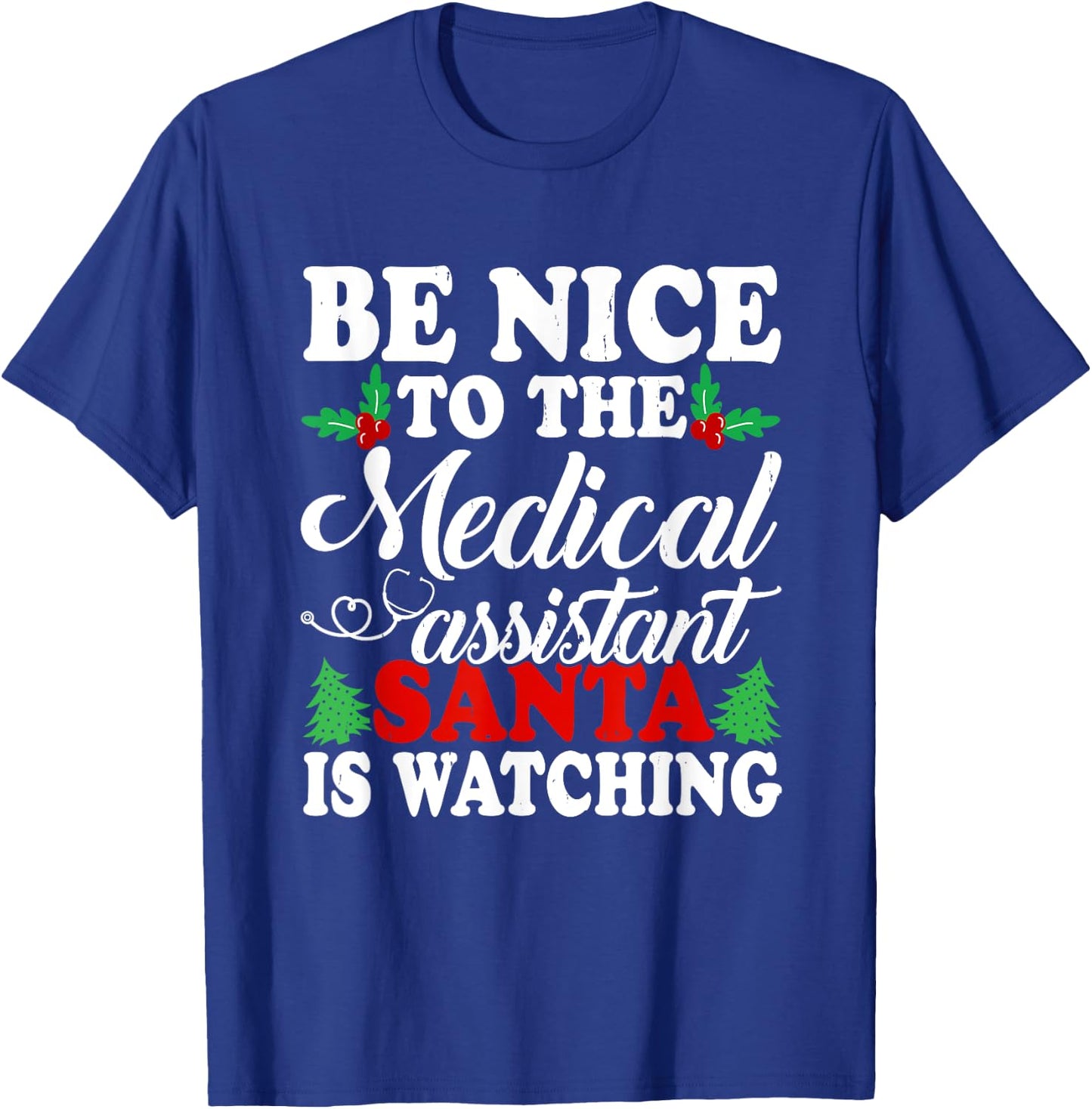 Be Nice To The Medical Assistant Santa Is Watching Xmas T-Shirt - T-Shirt | Royal